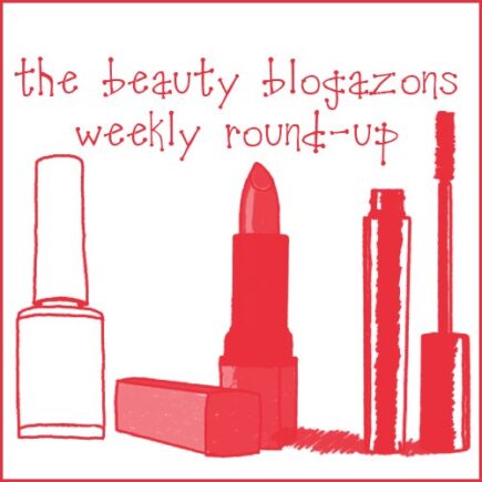 The Beauty Blogazons Weekly Roundup