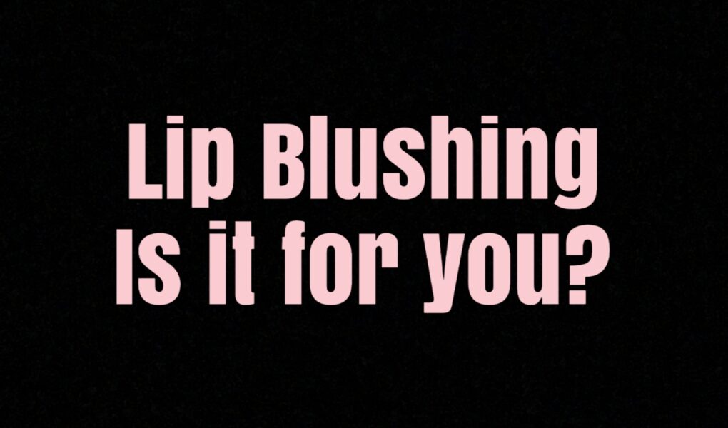 pale pink words on black background: Lip Blushing: Is it for you?