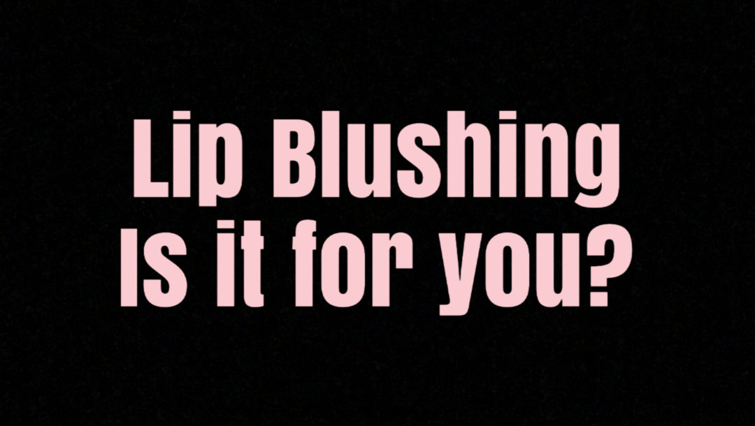 pale pink words on black background: Lip Blushing: Is it for you?